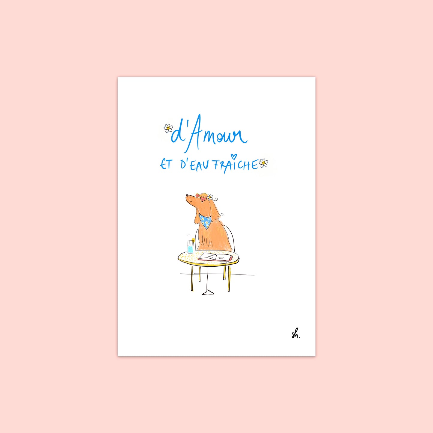 cocker qui sirote un cocktail en lisant un livre et qui porte des lunettes de soleil en forme de coeur avec un bandana à fleur et une pâquerette dans les oreilles.  il y a écrit à la main "d'amour et d'eau fraîche" avec deux pâquerettes de part et d'autre du titre. 