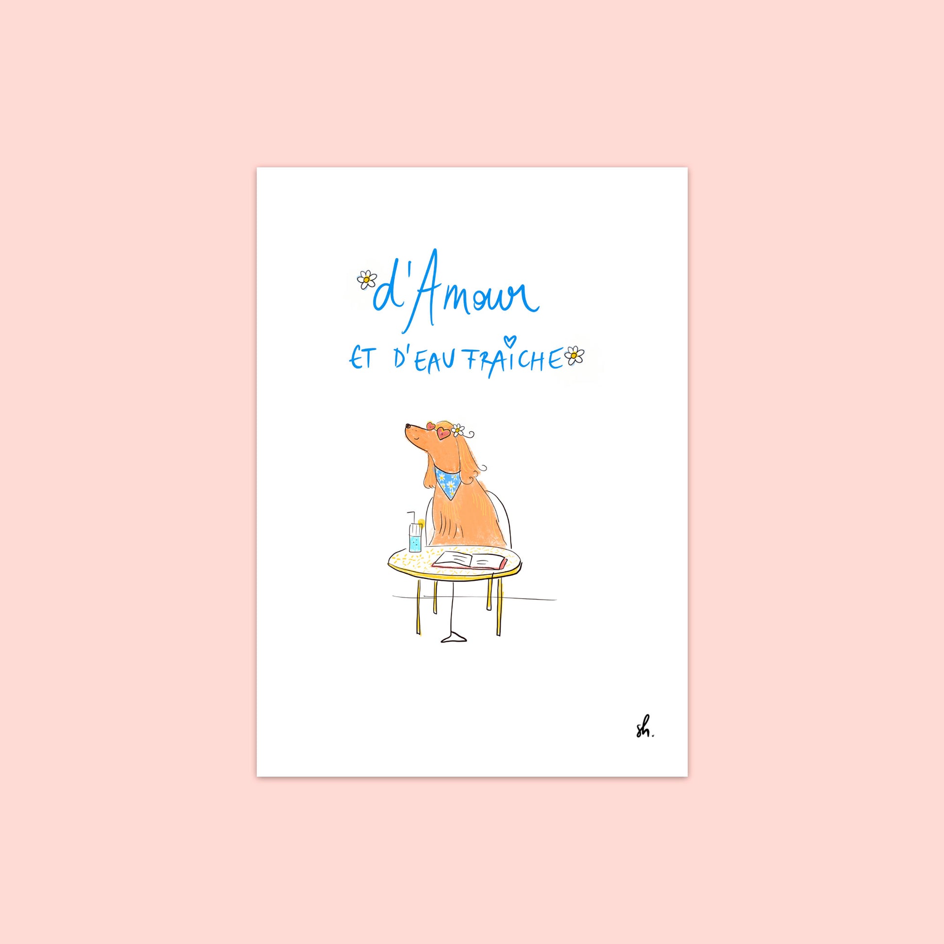 cocker qui sirote un cocktail en lisant un livre et qui porte des lunettes de soleil en forme de coeur avec un bandana à fleur et une pâquerette dans les oreilles.  il y a écrit à la main "d'amour et d'eau fraîche" avec deux pâquerettes de part et d'autre du titre. 